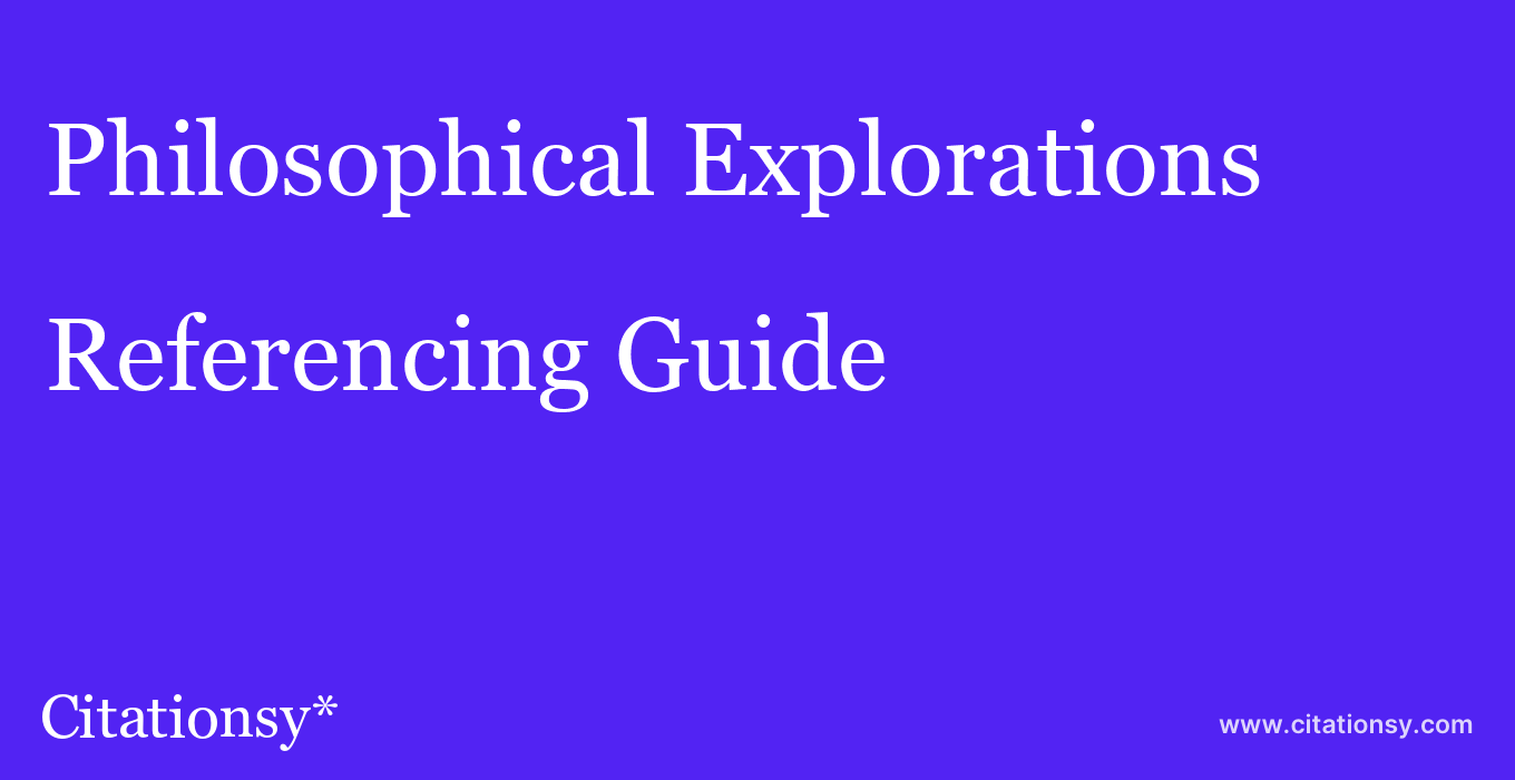 cite Philosophical Explorations  — Referencing Guide